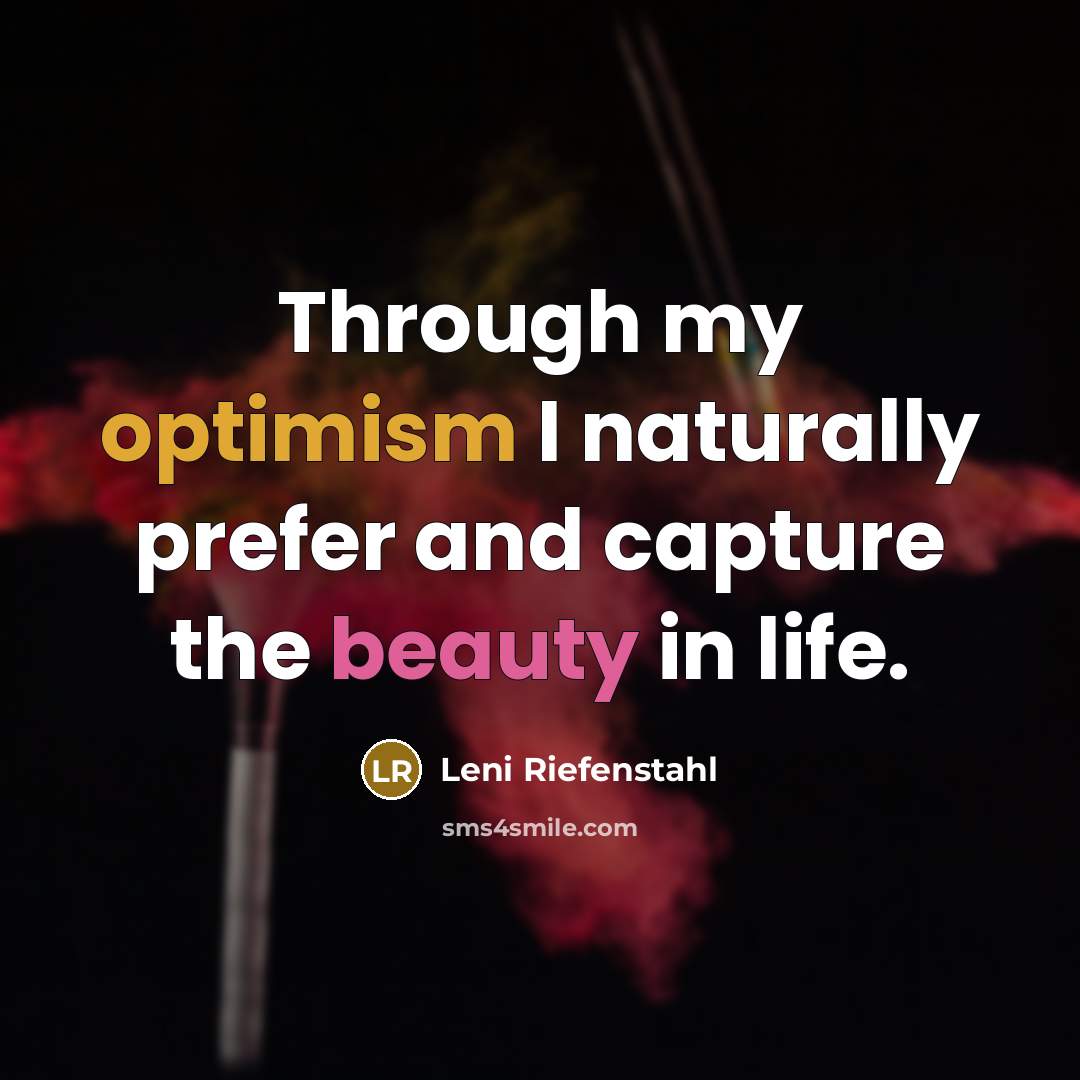 “Through my optimism I naturally prefer and capture the beauty…” quote by Leni Riefenstahl