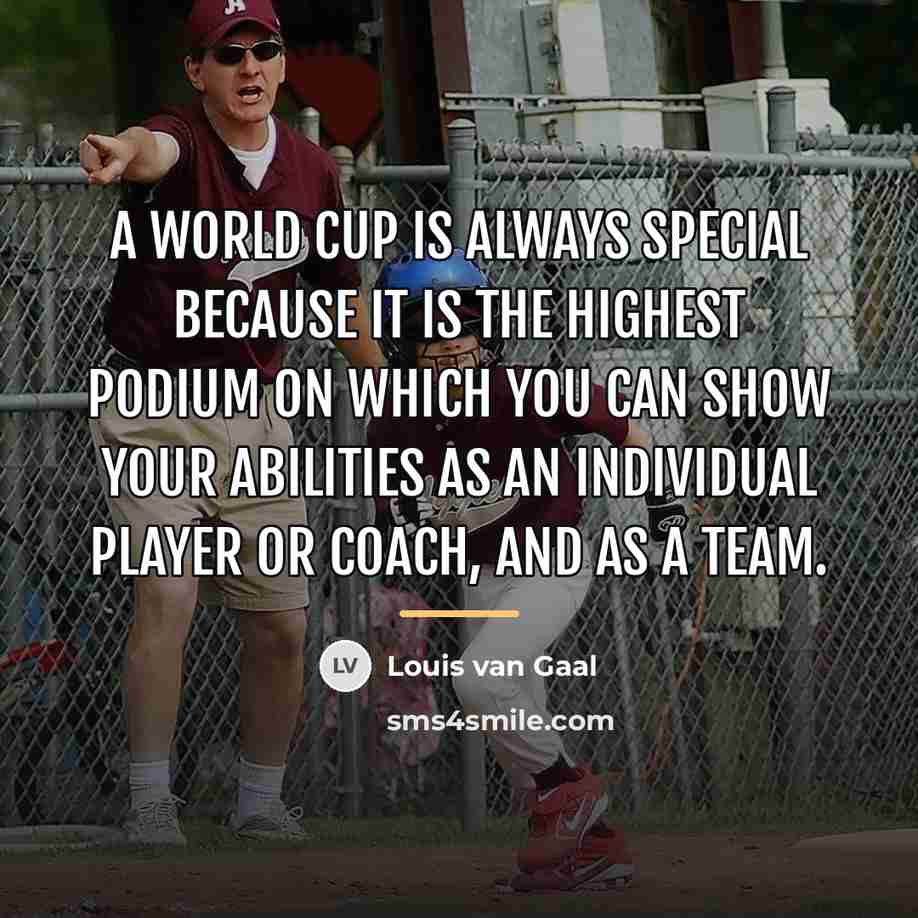 “A World Cup is always special because it is the…” quote by Louis van Gaal