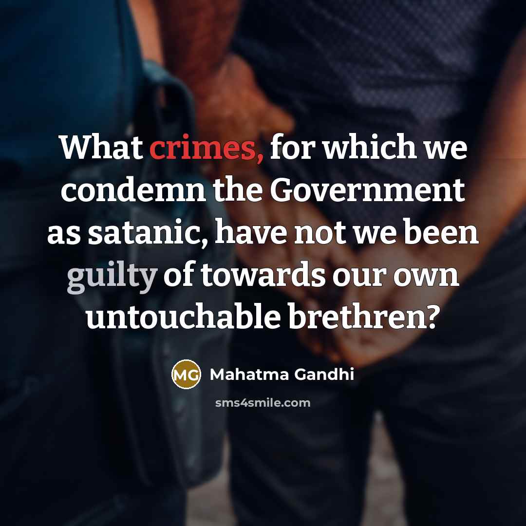 “What crimes, for which we condemn the Government as satanic,…” quote by Mahatma Gandhi