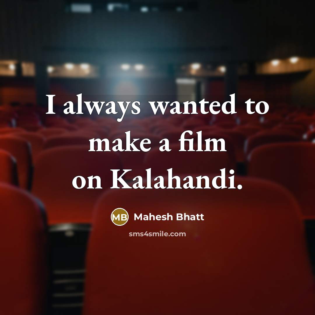 “I always wanted to make a film on Kalahandi.…” quote by Mahesh Bhatt