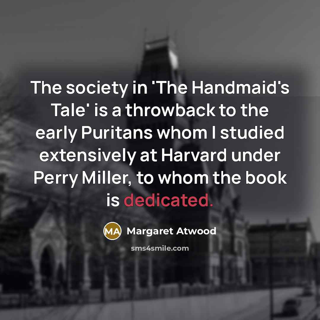 “The society in 'The Handmaid's Tale' is a throwback to…” quote by Margaret Atwood
