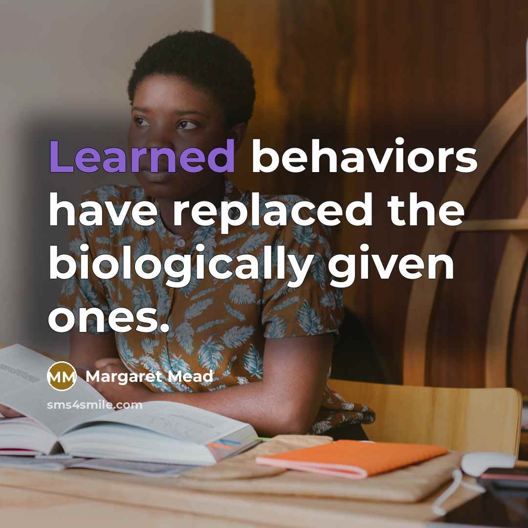 “Learned behaviors have replaced the biologically given ones.…” quote by Margaret Mead