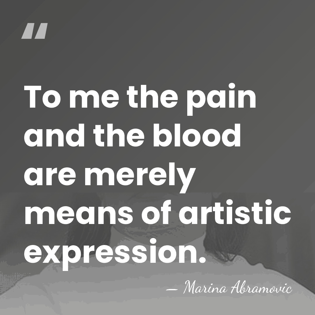 To me the pain and the blood are merely means of artistic&hellip; - Marina Abramovic