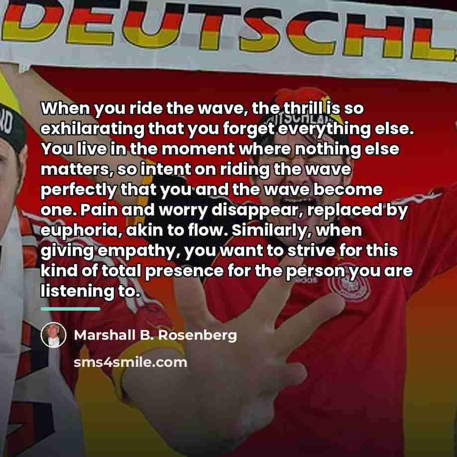 “When you ride the wave, the thrill is so exhilarating…” quote by Marshall B. Rosenberg