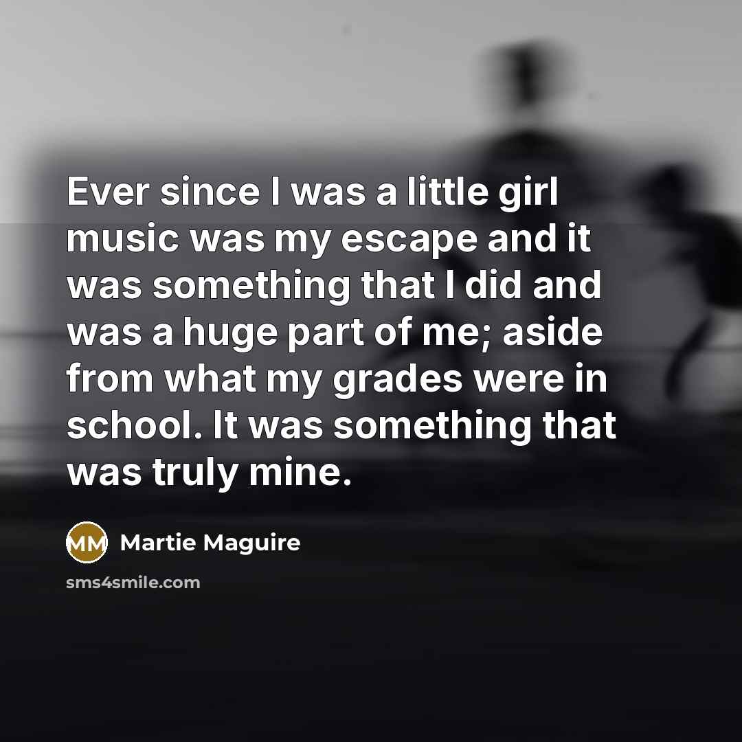 “Ever since I was a little girl music was my…” quote by Martie Maguire