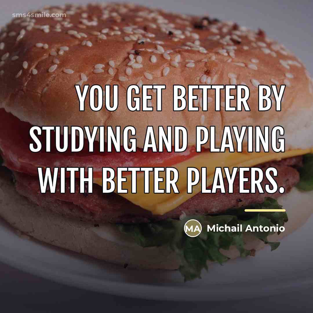 “You get better by studying and playing with better players.…” quote by Michail Antonio