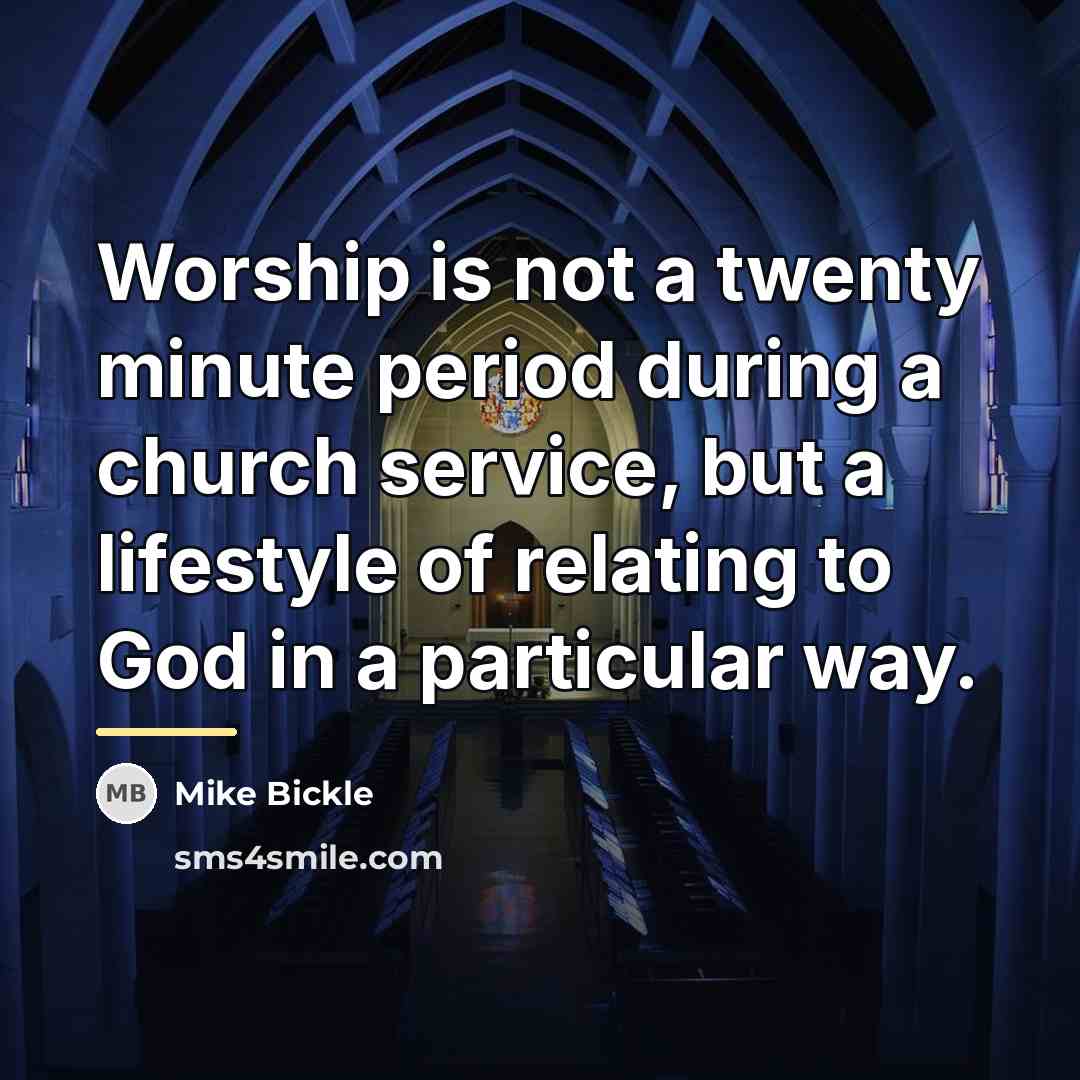 “Worship is not a twenty minute period during a church…” quote by Mike Bickle