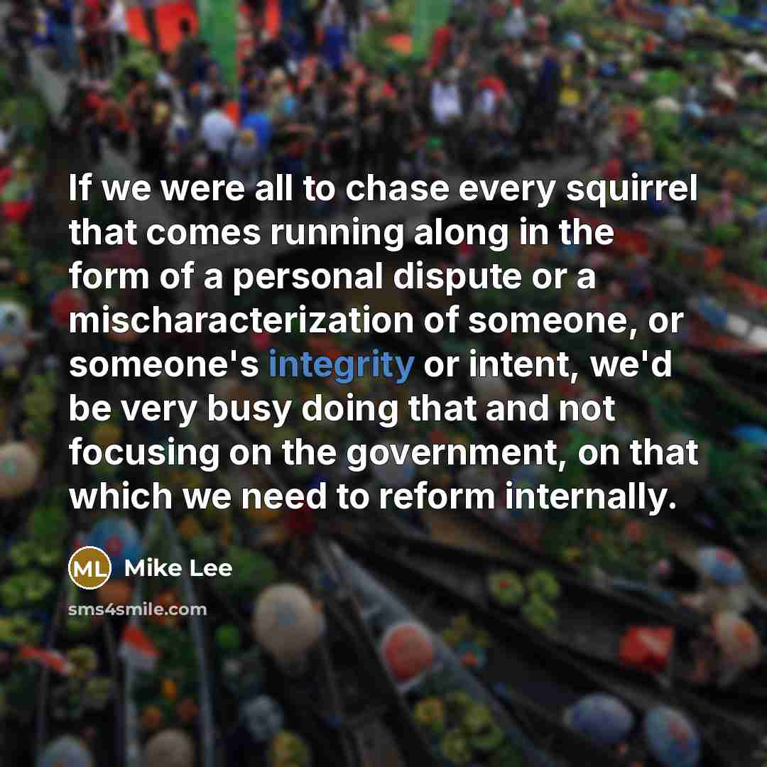 “If we were all to chase every squirrel that comes…” quote by Mike Lee