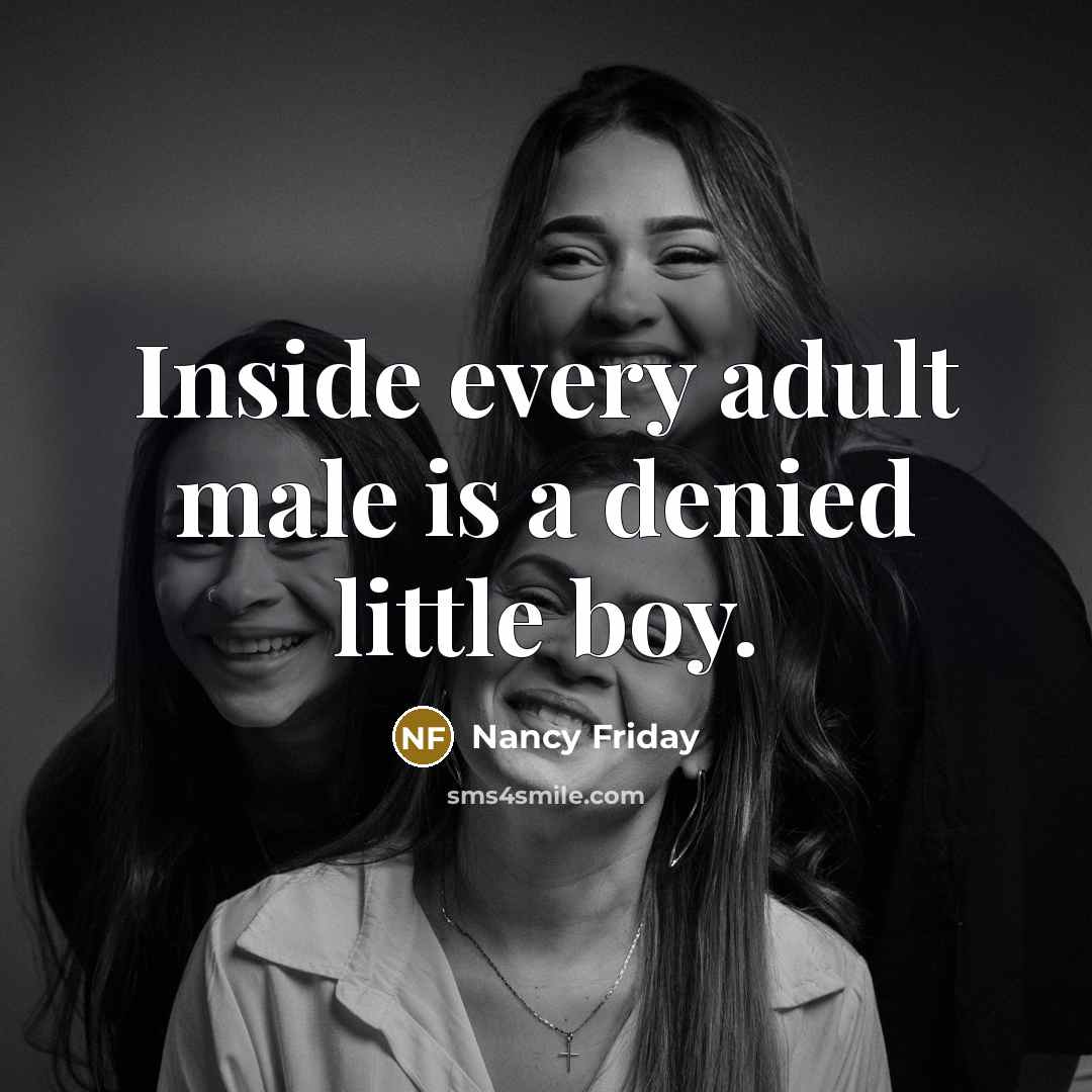 “Inside every adult male is a denied little boy.…” quote by Nancy Friday