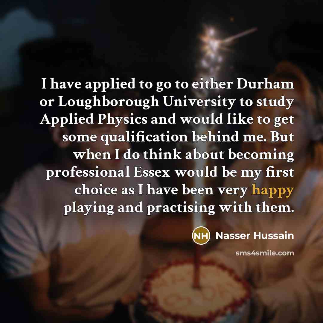 “I have applied to go to either Durham or Loughborough…” quote by Nasser Hussain