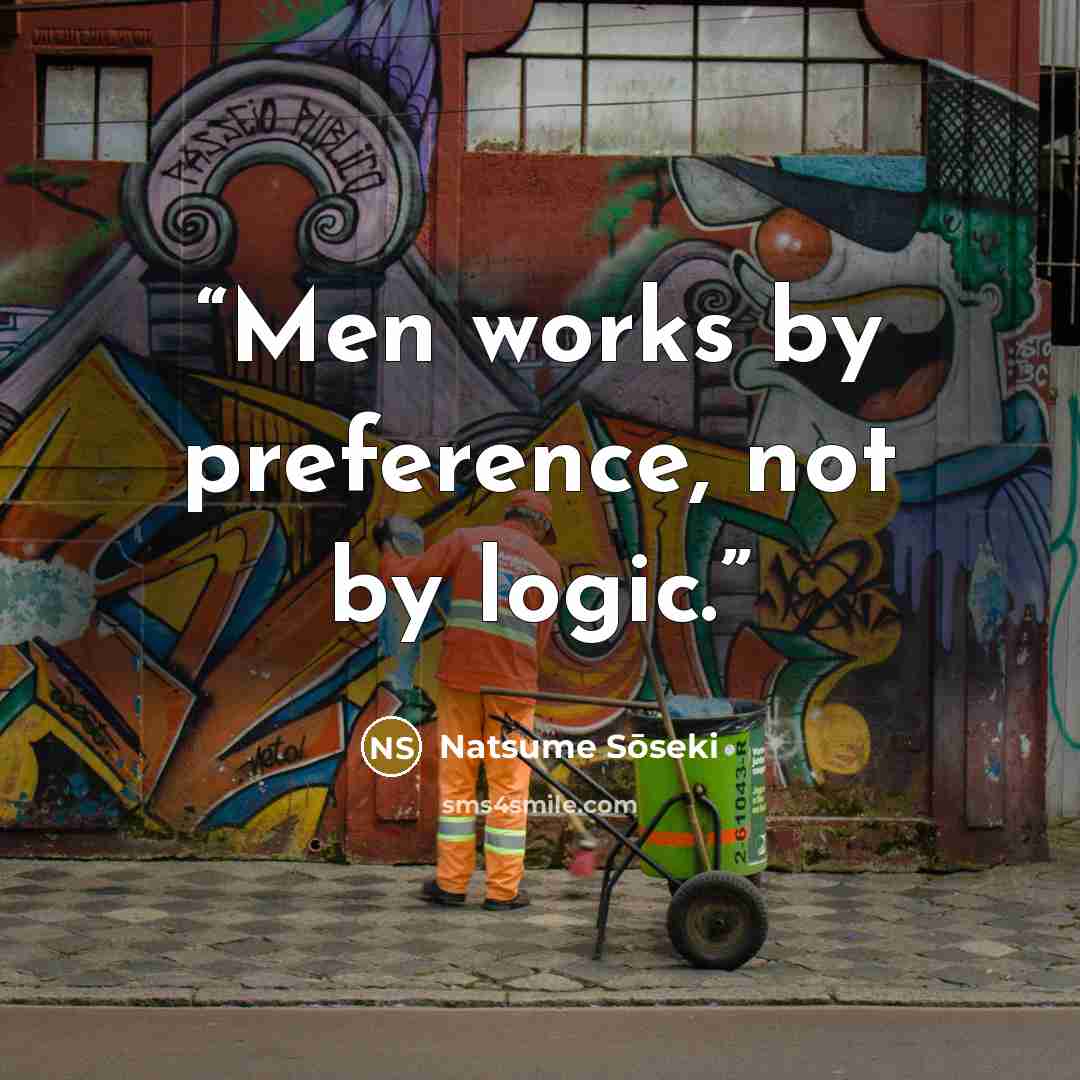 “Men works by preference, not by logic.” quote by Natsume Sōseki
