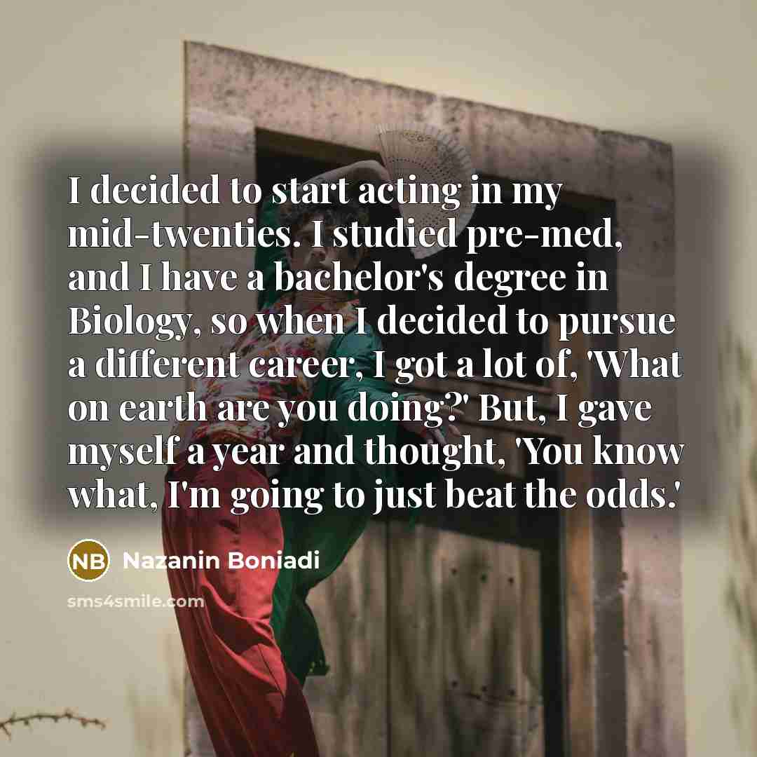 “I decided to start acting in my mid-twenties. I studied…” quote by Nazanin Boniadi