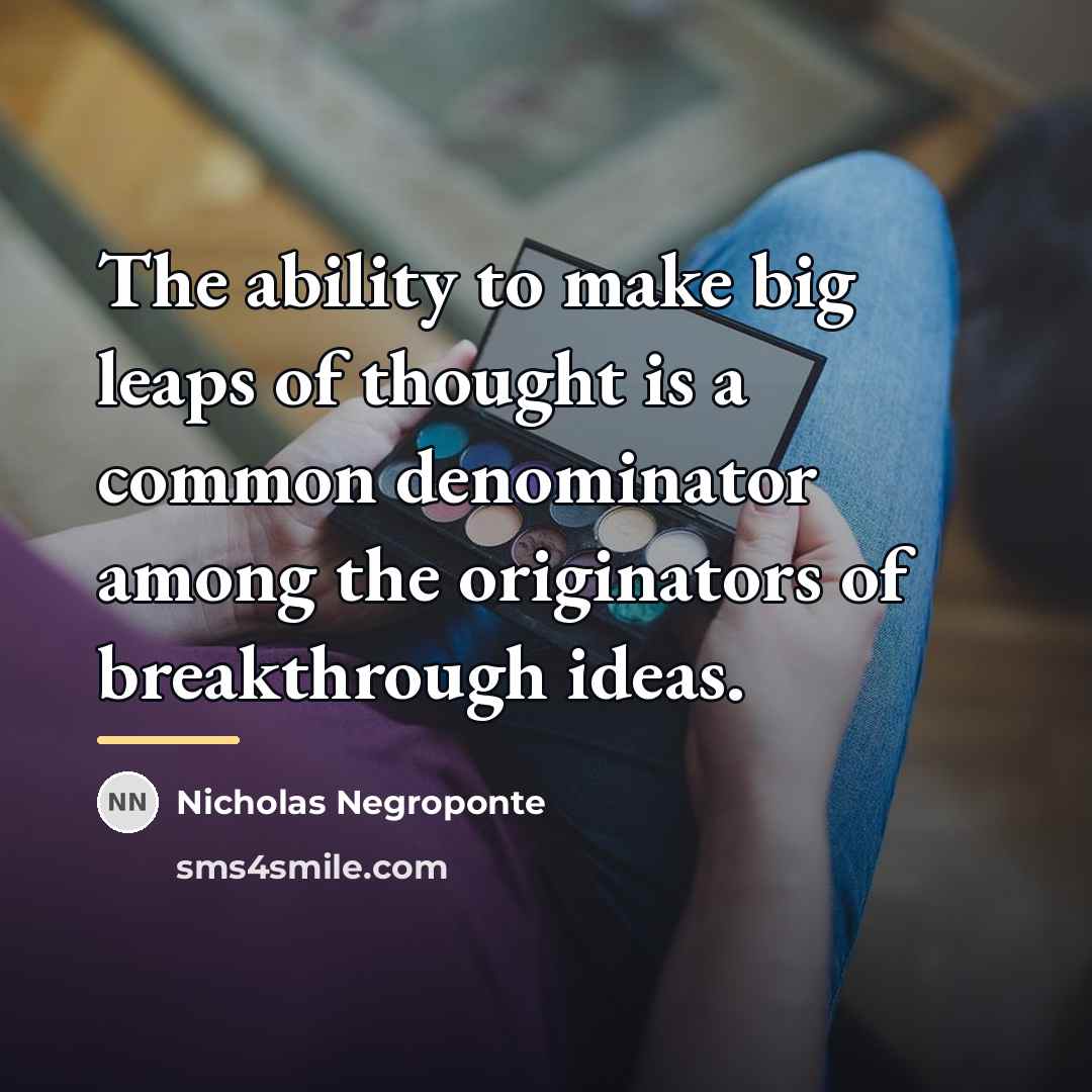 “The ability to make big leaps of thought is a…” quote by Nicholas Negroponte
