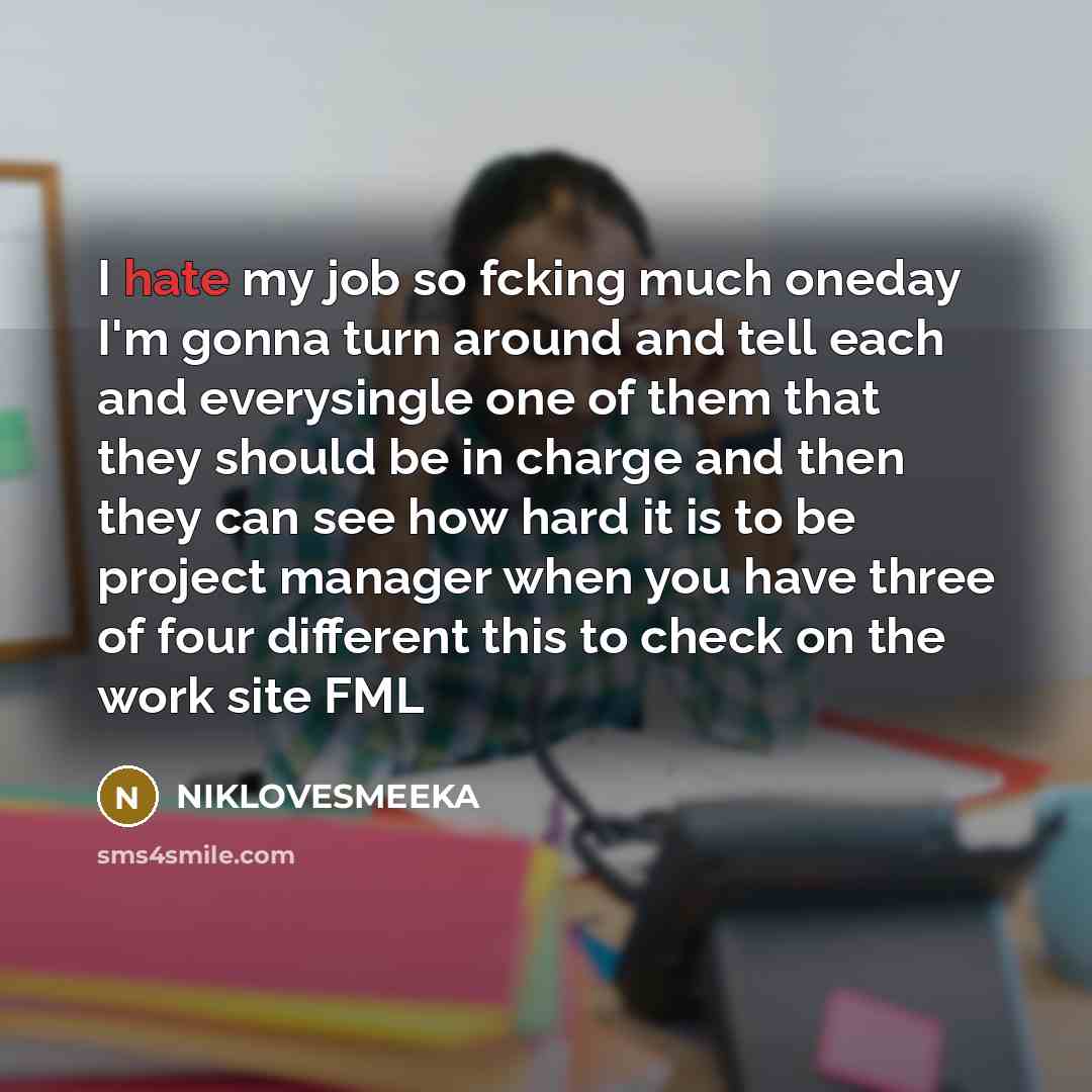 “I hate my job so fcking much oneday I'm gonna…” quote by NIKLOVESMEEKA