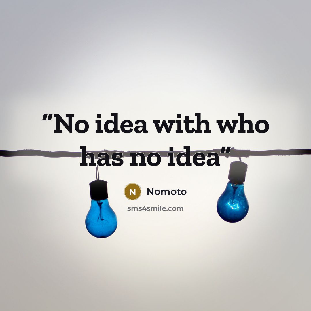 “No idea with who has no idea” quote by Nomoto