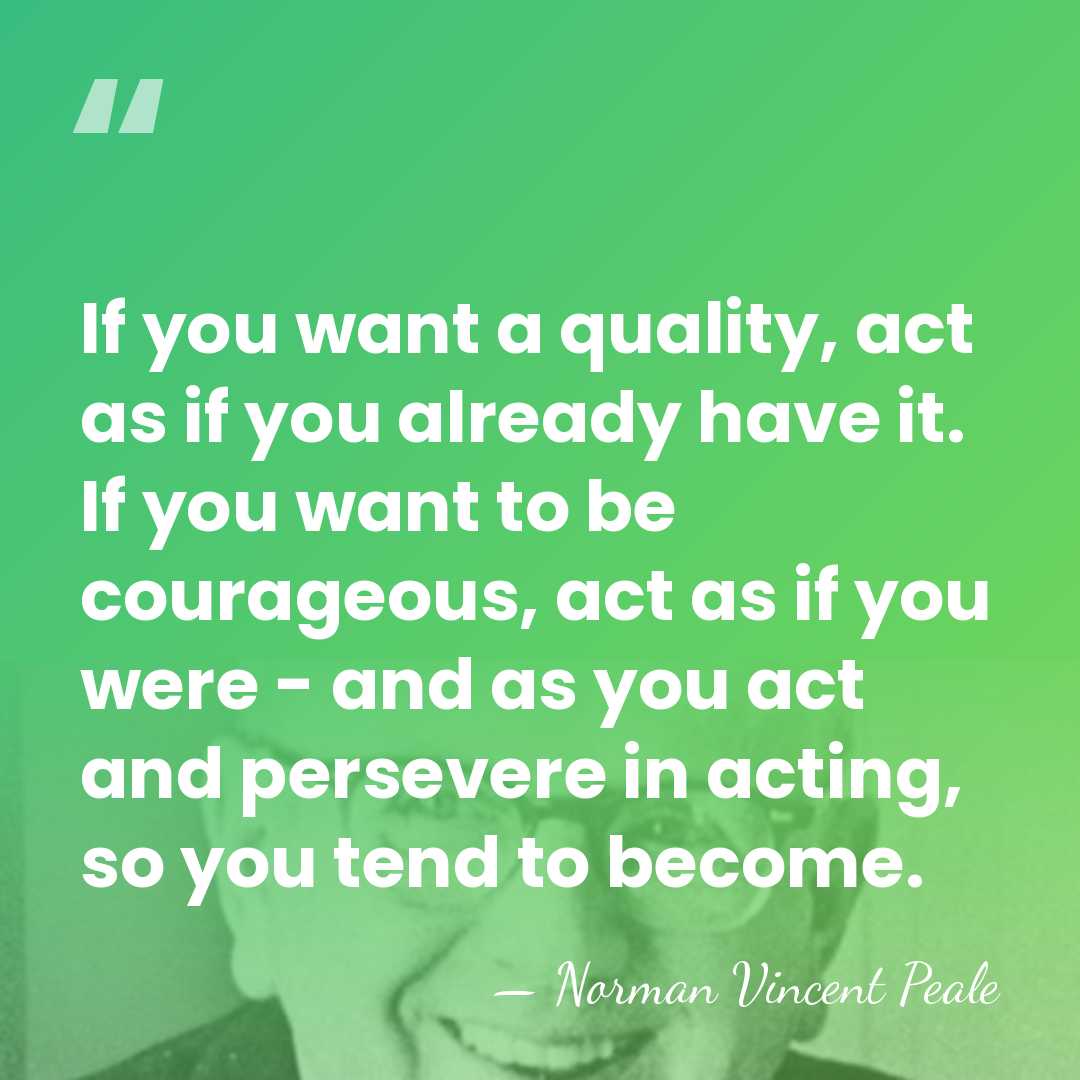 If you want a quality, act as if you already have it.&hellip; - Norman Vincent Peale