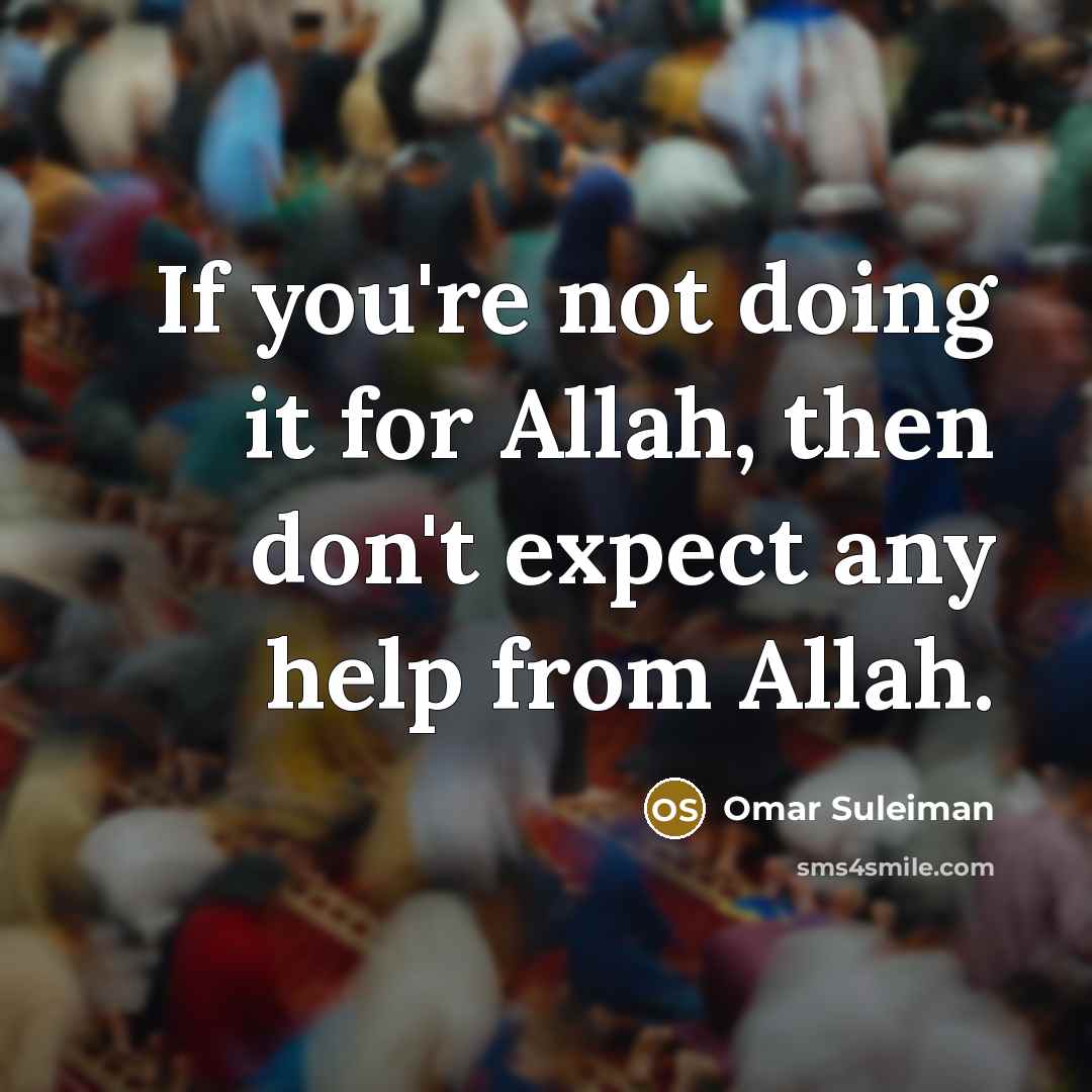 “If you're not doing it for Allah, then don't expect…” quote by Omar Suleiman