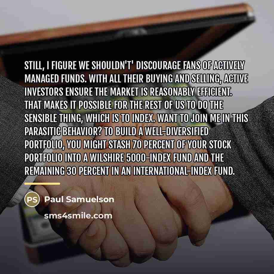 “Still, I figure we shouldn't' discourage fans of actively managed…” quote by Paul Samuelson