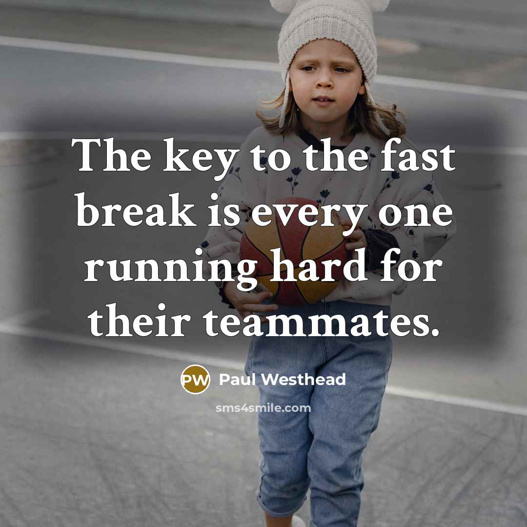 “The key to the fast break is every one running…” quote by Paul Westhead