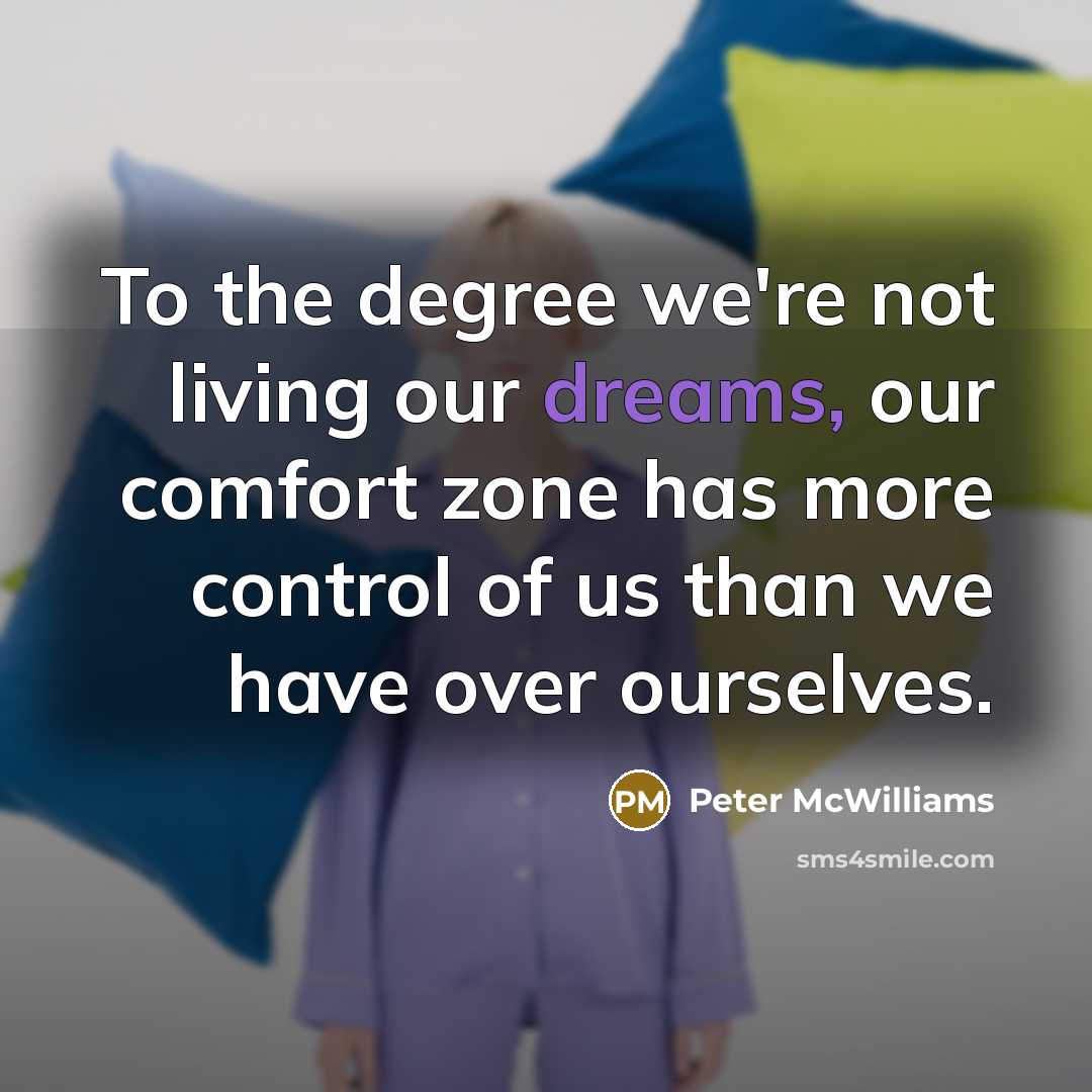 “To the degree we're not living our dreams, our comfort…” quote by Peter McWilliams
