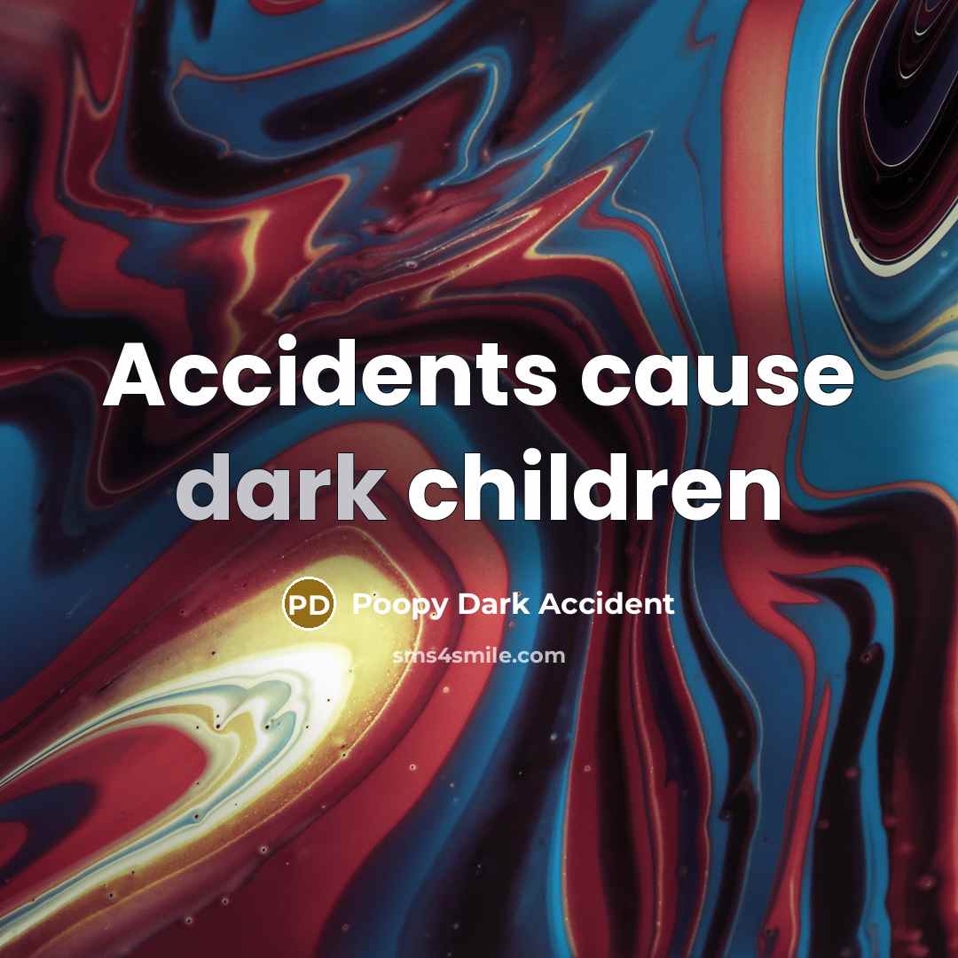 “Accidents cause dark children” quote by Poopy Dark Accident