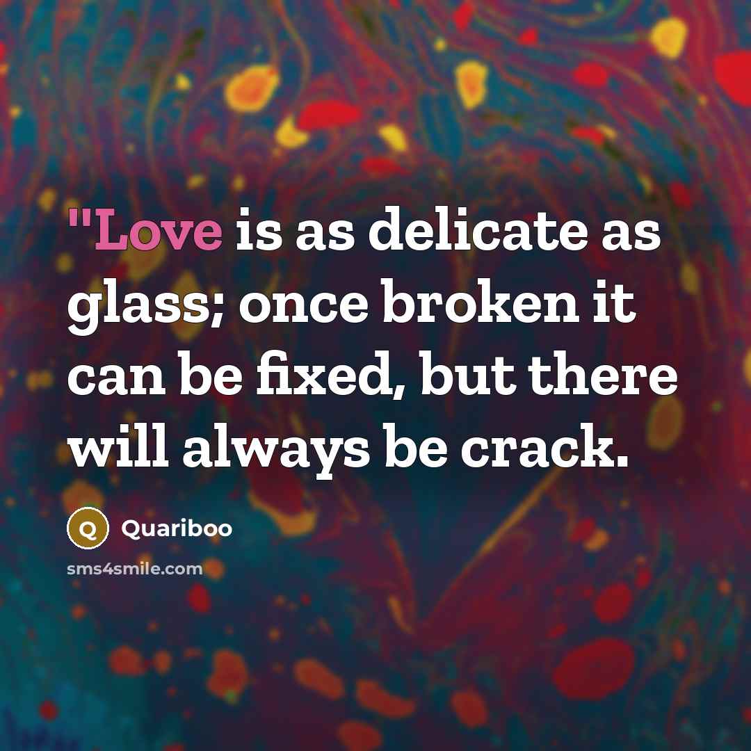 “''Love is as delicate as glass; once broken it can…” quote by Quariboo