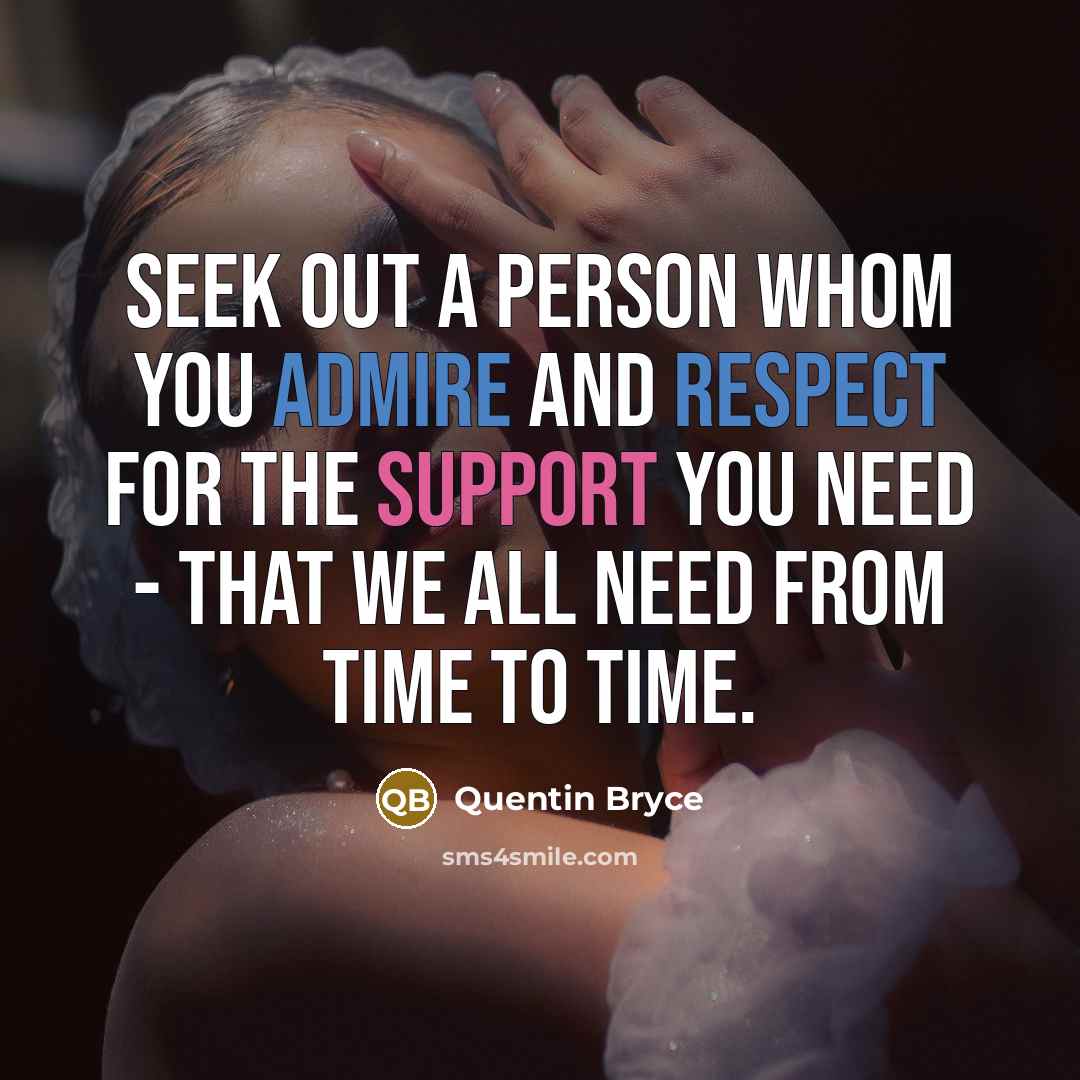 “Seek out a person whom you admire and respect for…” quote by Quentin Bryce