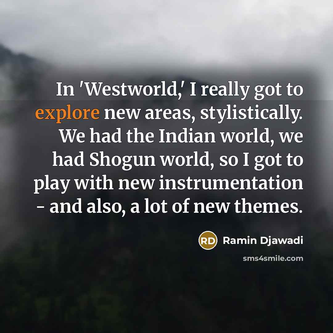 “In 'Westworld,' I really got to explore new areas, stylistically.…” quote by Ramin Djawadi