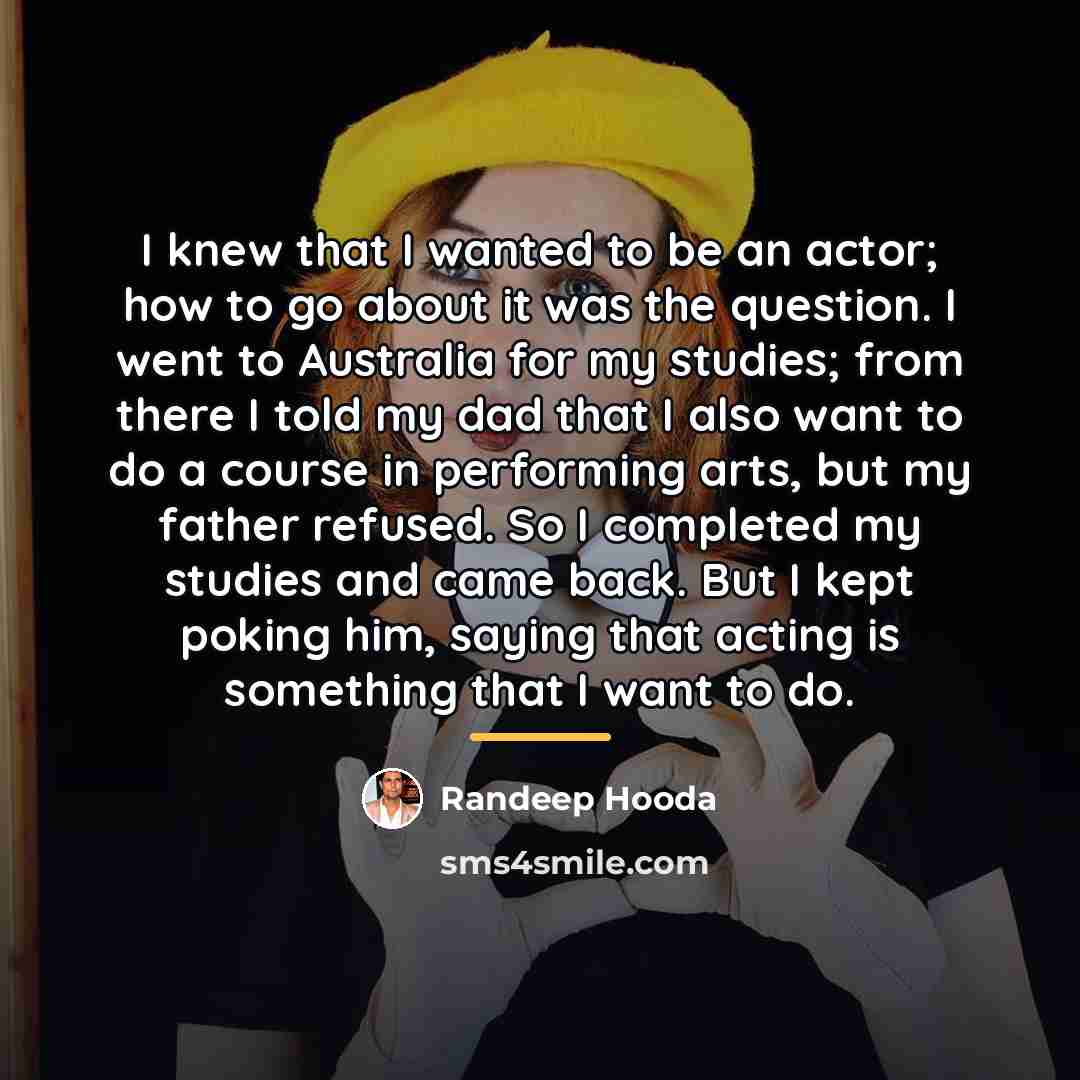 “I knew that I wanted to be an actor; how…” quote by Randeep Hooda