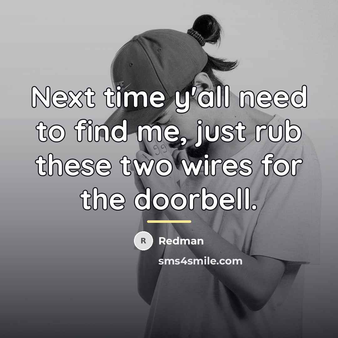 “Next time y'all need to find me, just rub these…” quote by Redman