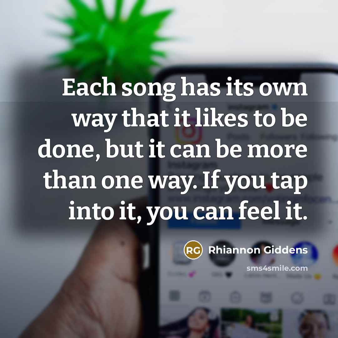 “Each song has its own way that it likes to…” quote by Rhiannon Giddens