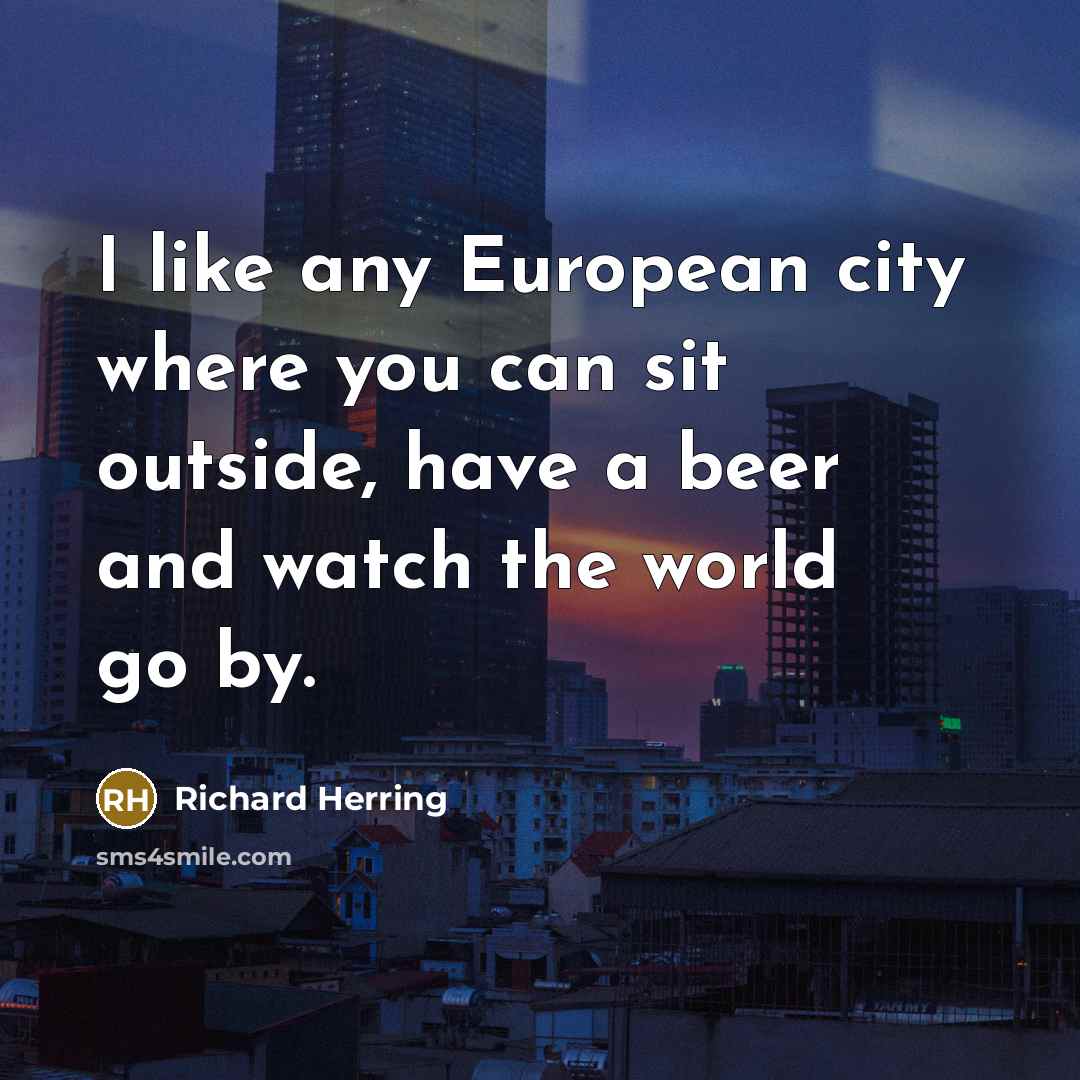 “I like any European city where you can sit outside,…” quote by Richard Herring