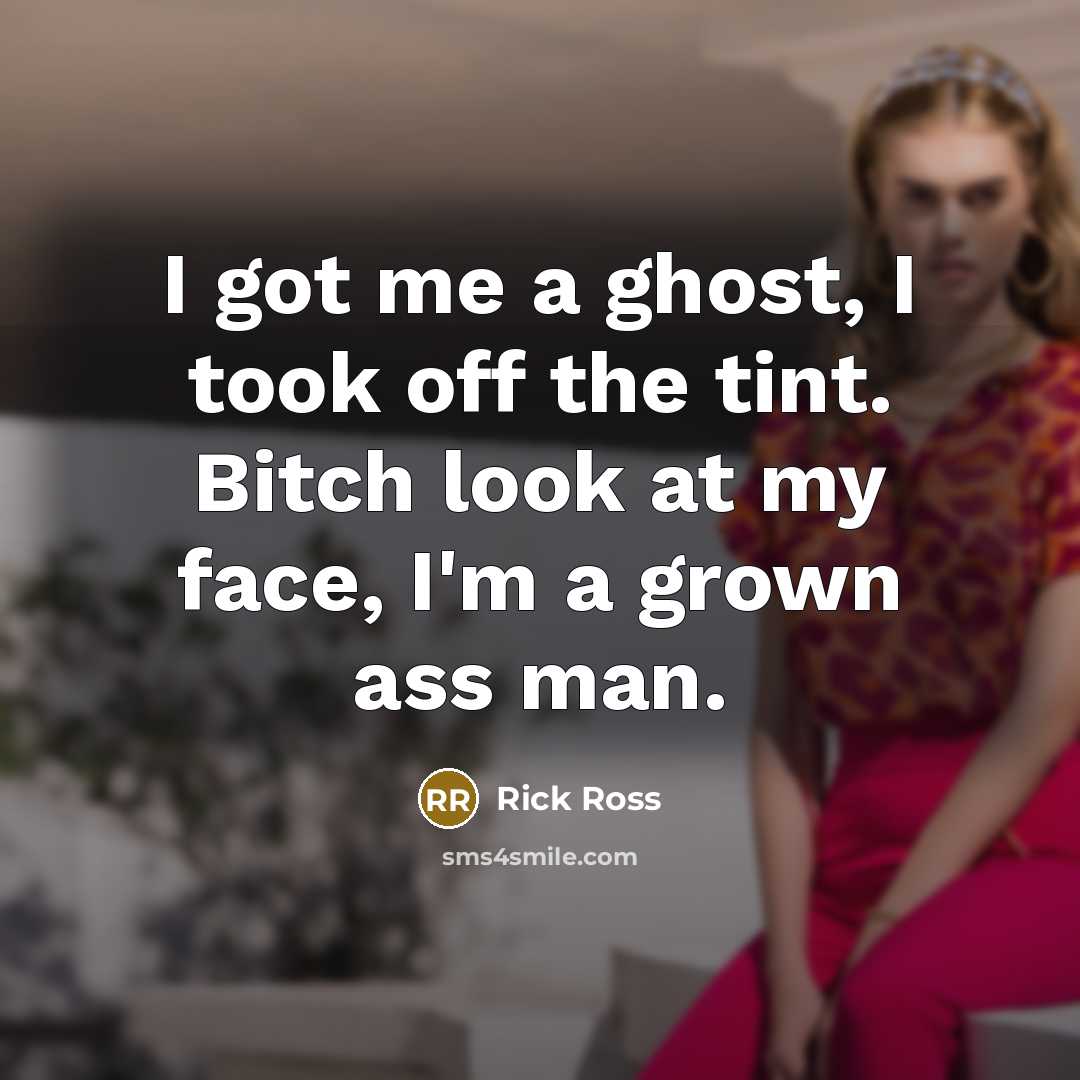 “I got me a ghost, I took off the tint.…” quote by Rick Ross