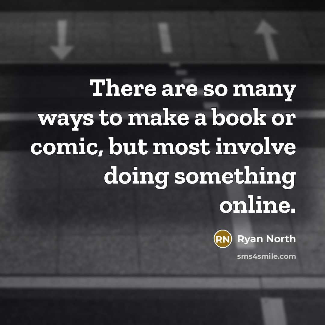 “There are so many ways to make a book or…” quote by Ryan North