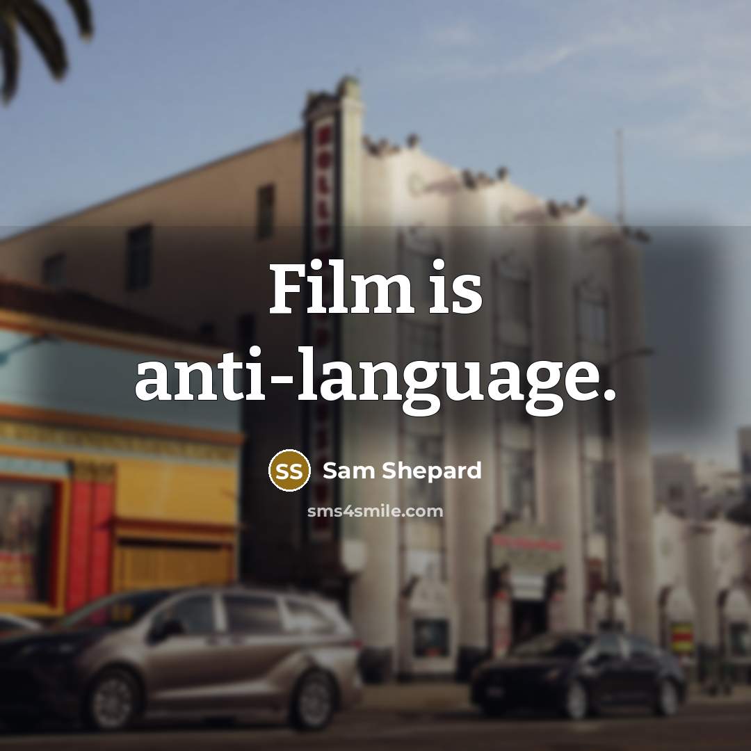 “Film is anti-language.…” quote by Sam Shepard
