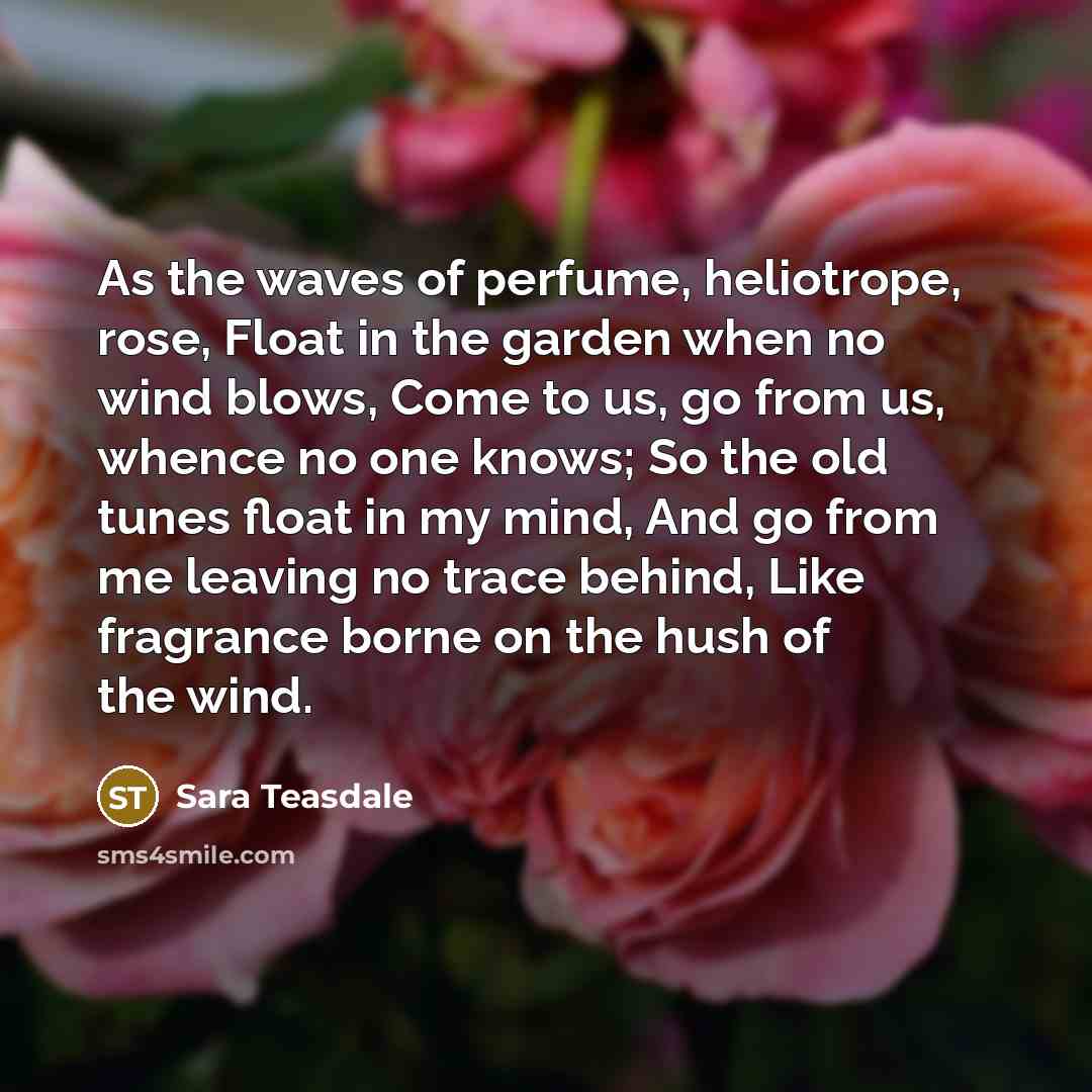 “As the waves of perfume, heliotrope, rose, Float in the…” quote by Sara Teasdale