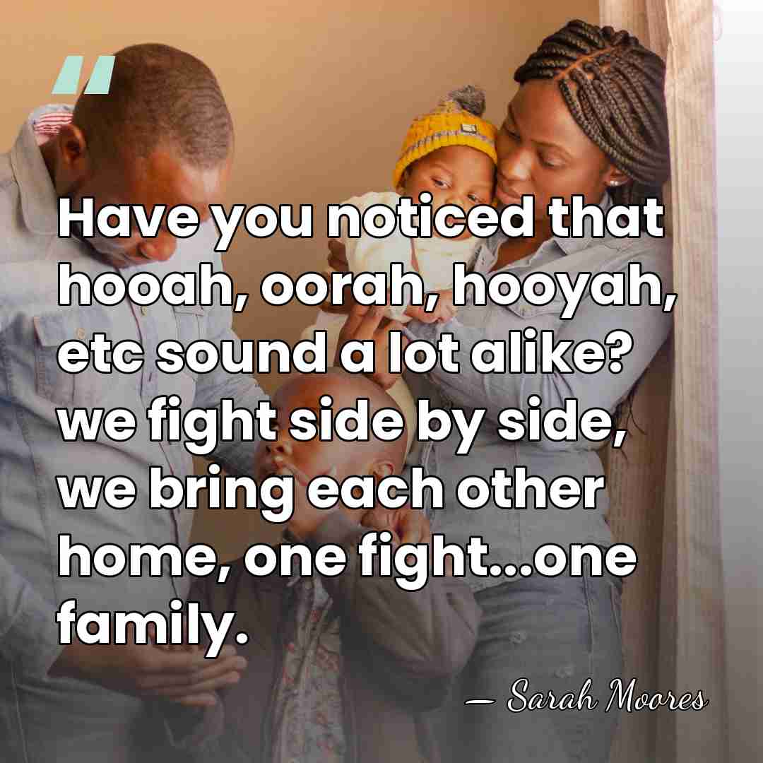 Have you noticed that hooah, oorah, hooyah, etc sound a lot alike?&hellip; - Sarah Moores
