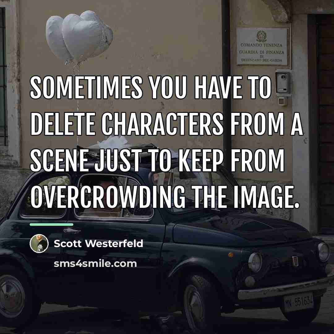 “Sometimes you have to delete characters from a scene just…” quote by Scott Westerfeld