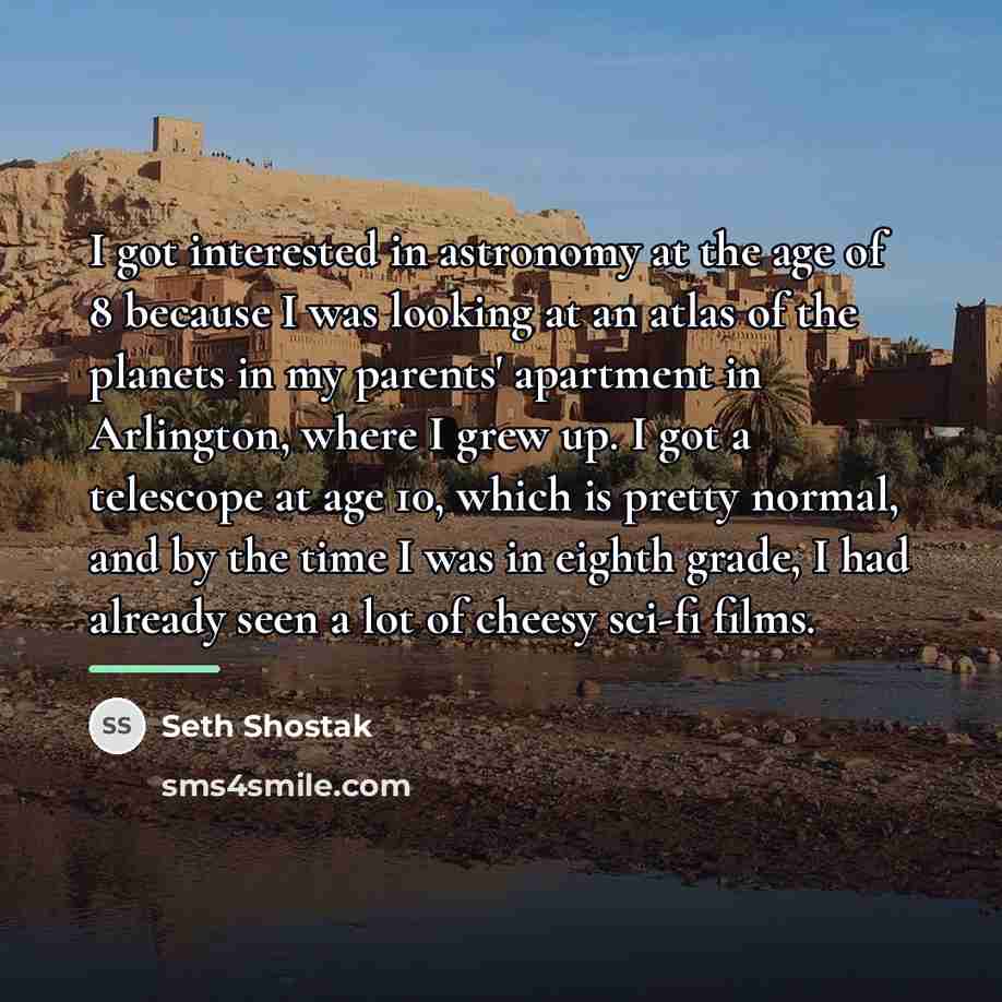 “I got interested in astronomy at the age of 8…” quote by Seth Shostak