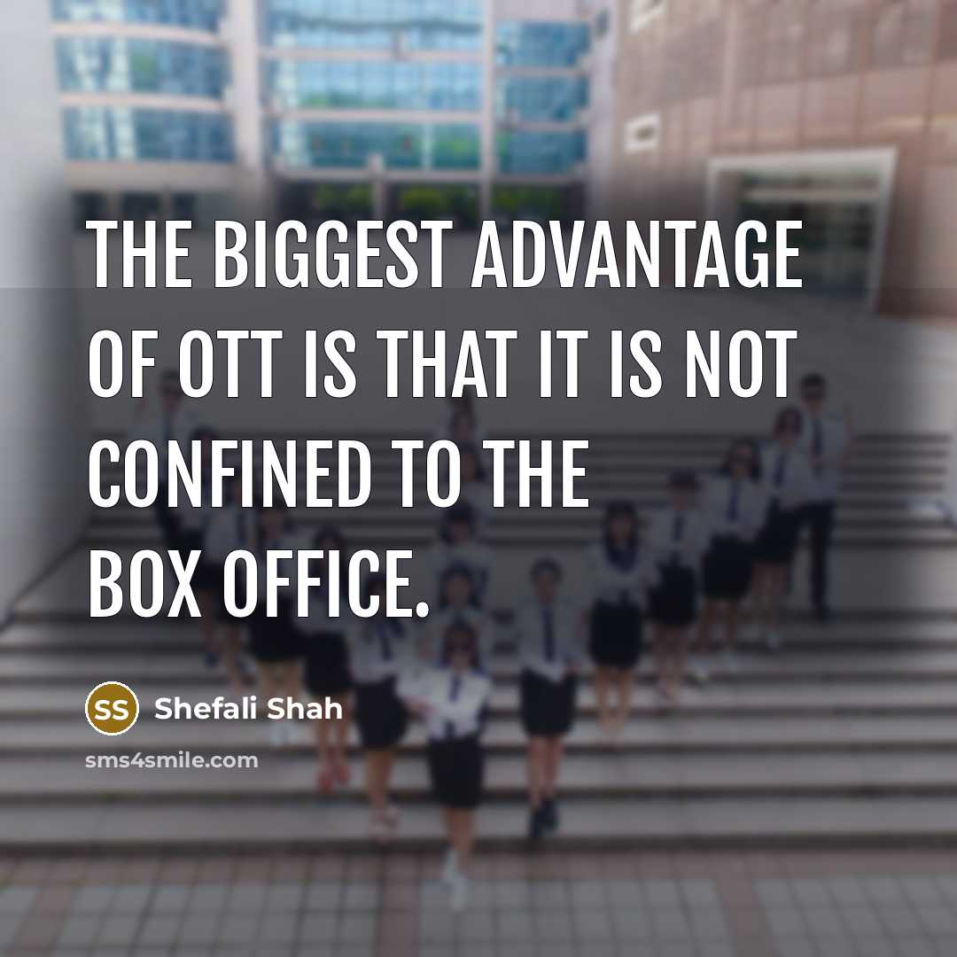 “The biggest advantage of OTT is that it is not…” quote by Shefali Shah