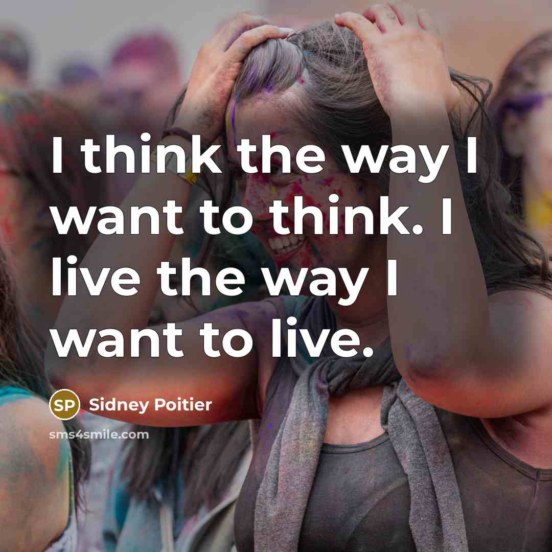 “I think the way I want to think. I live…” quote by Sidney Poitier