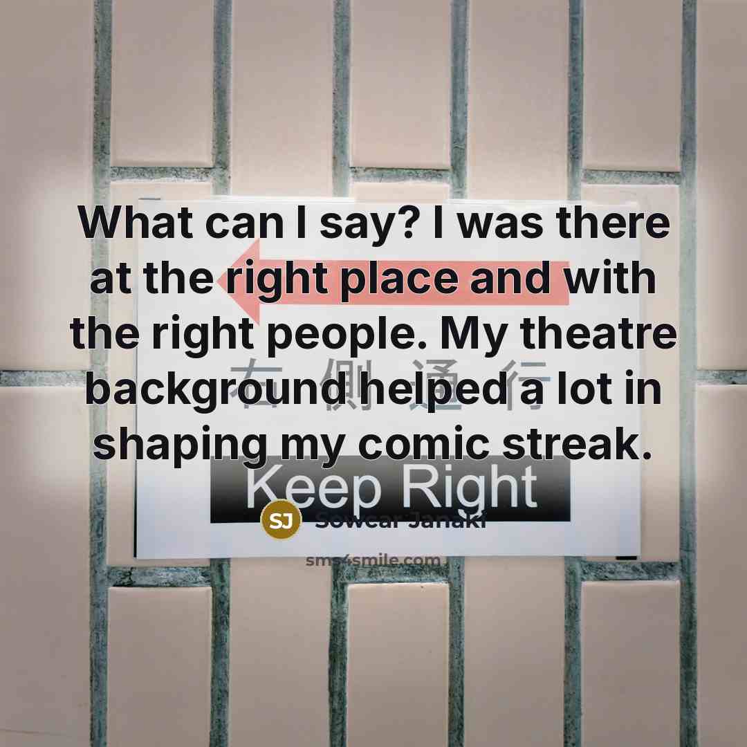 “What can I say? I was there at the right…” quote by Sowcar Janaki