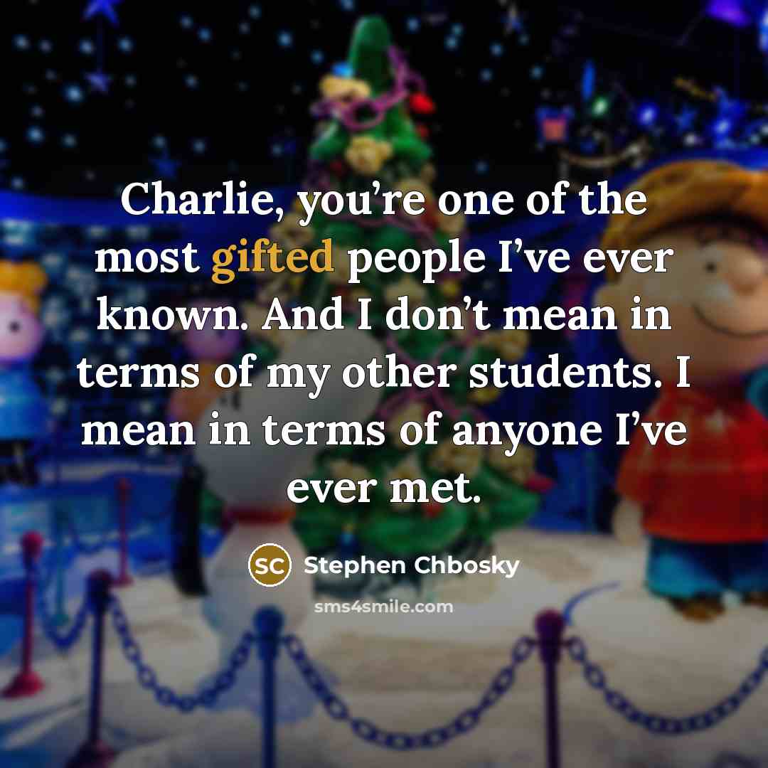“Charlie, you’re one of the most gifted people I’ve ever…” quote by Stephen Chbosky