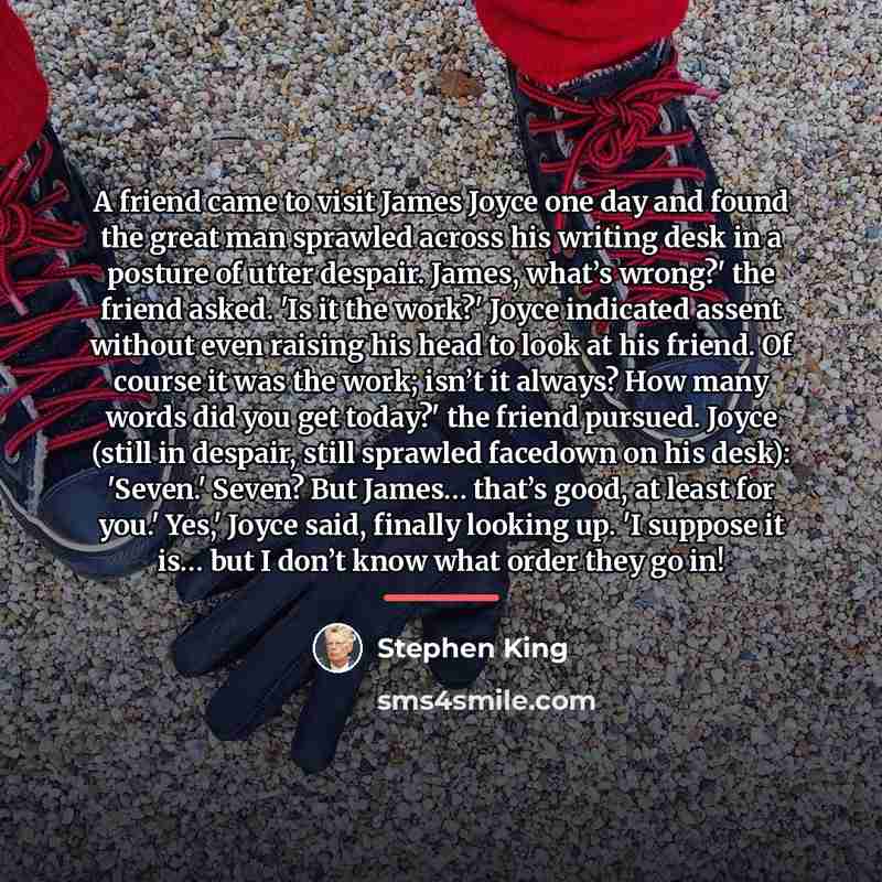 “A friend came to visit James Joyce one day and…” quote by Stephen King