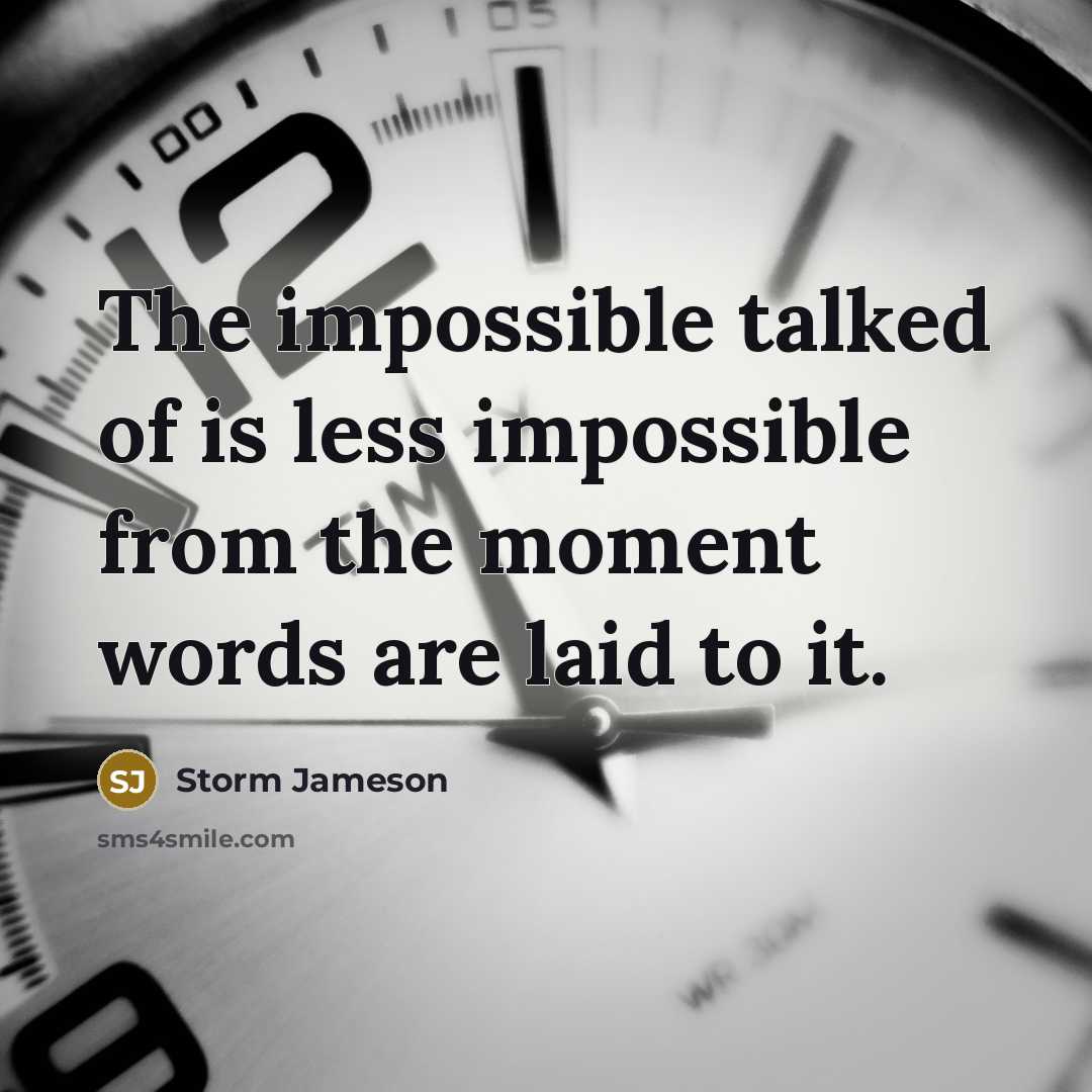 “The impossible talked of is less impossible from the moment…” quote by Storm Jameson