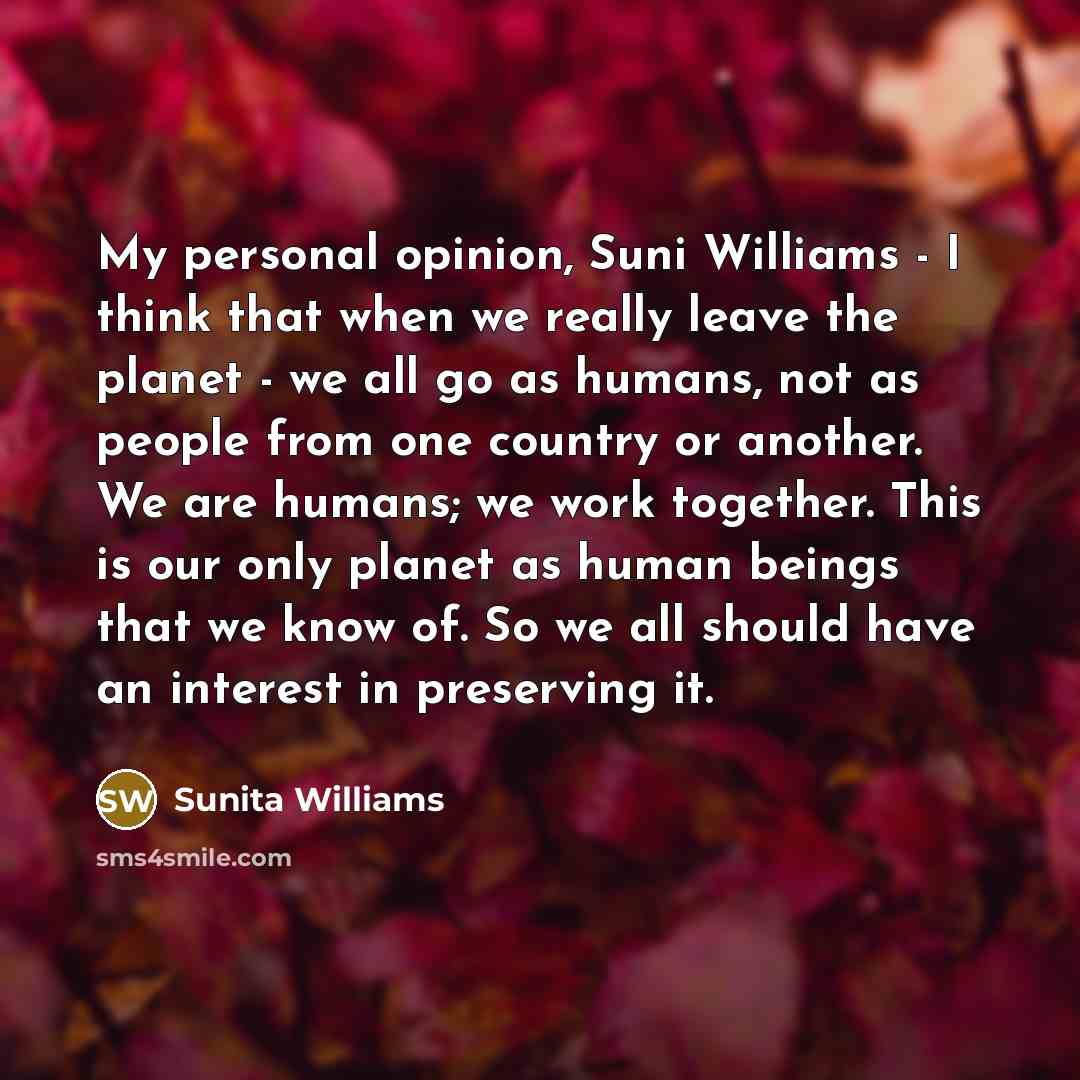 “My personal opinion, Suni Williams - I think that when…” quote by Sunita Williams