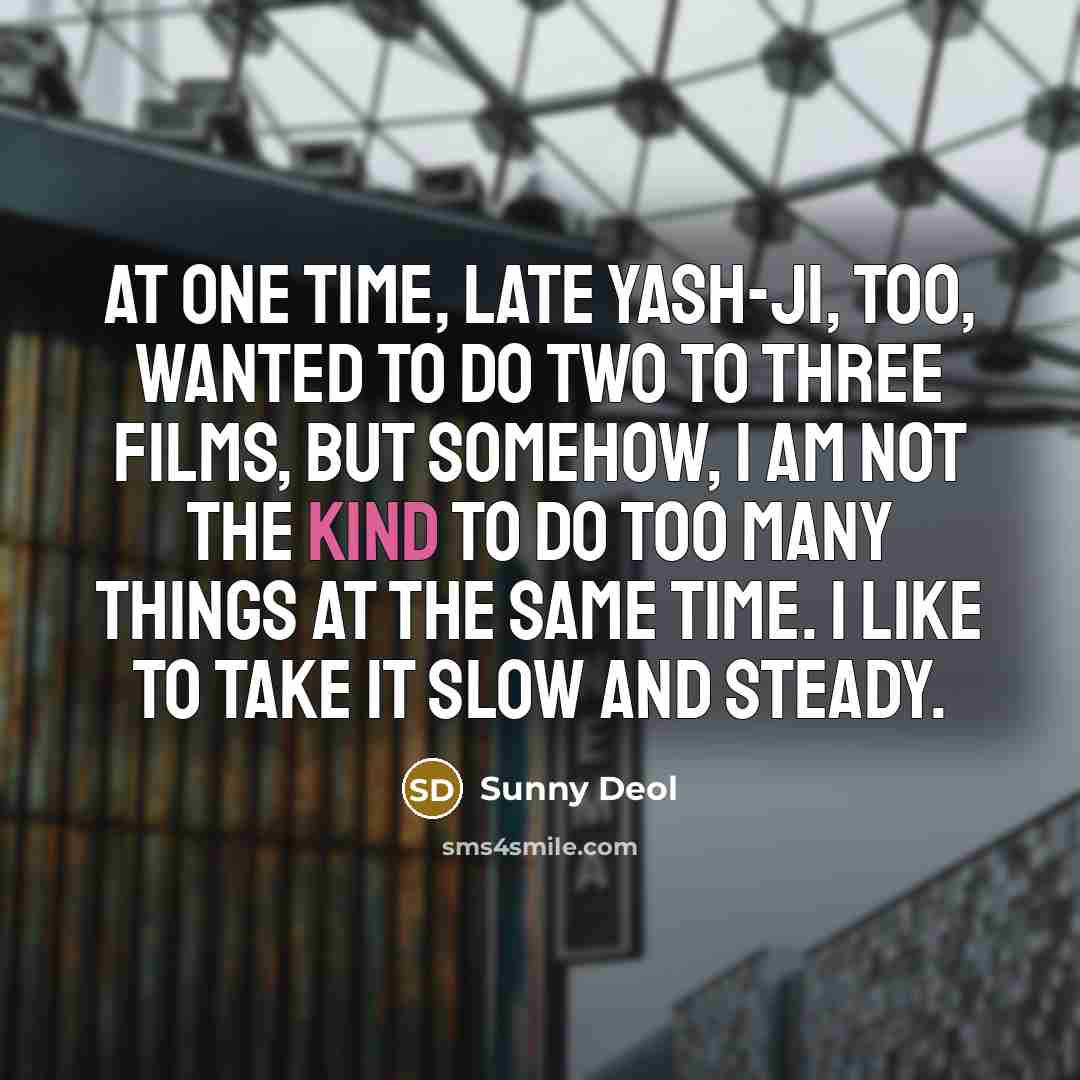 “At one time, late Yash-ji, too, wanted to do two…” quote by Sunny Deol