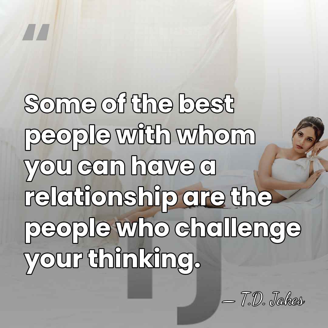 Some of the best people with whom you can have a relationship&hellip; - T.D. Jakes