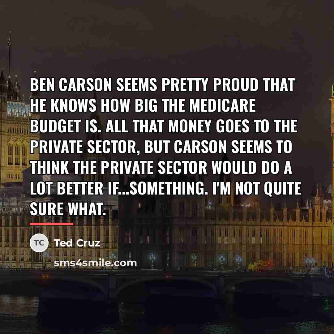 “Ben Carson seems pretty proud that he knows how big…” quote by Ted Cruz