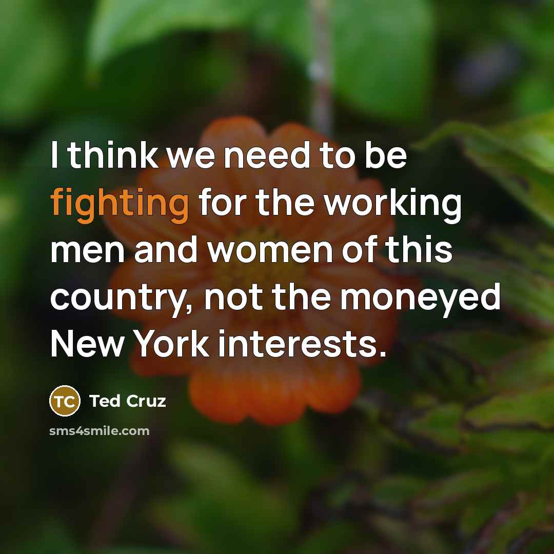 “I think we need to be fighting for the working…” quote by Ted Cruz